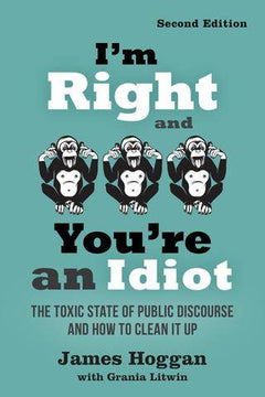 Interview with James Hoggan, author of I'm Right,and You're an Idiot