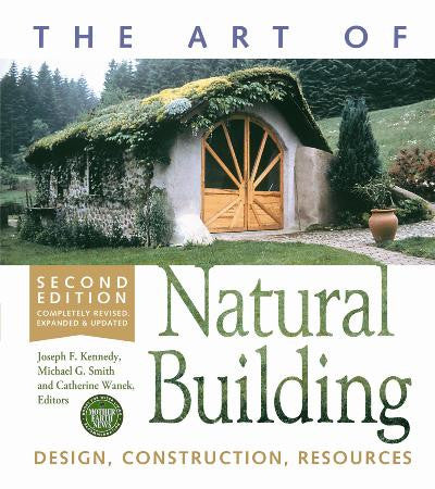 The Art of Natural Building-Second Edition-Completely Revised, Expanded and Updated